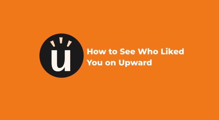 How to See Who Liked You on Upward